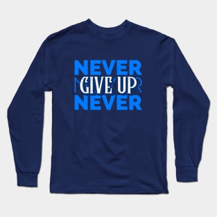 Never, Never, Never Give Up Long Sleeve T-Shirt